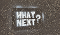 What Next?